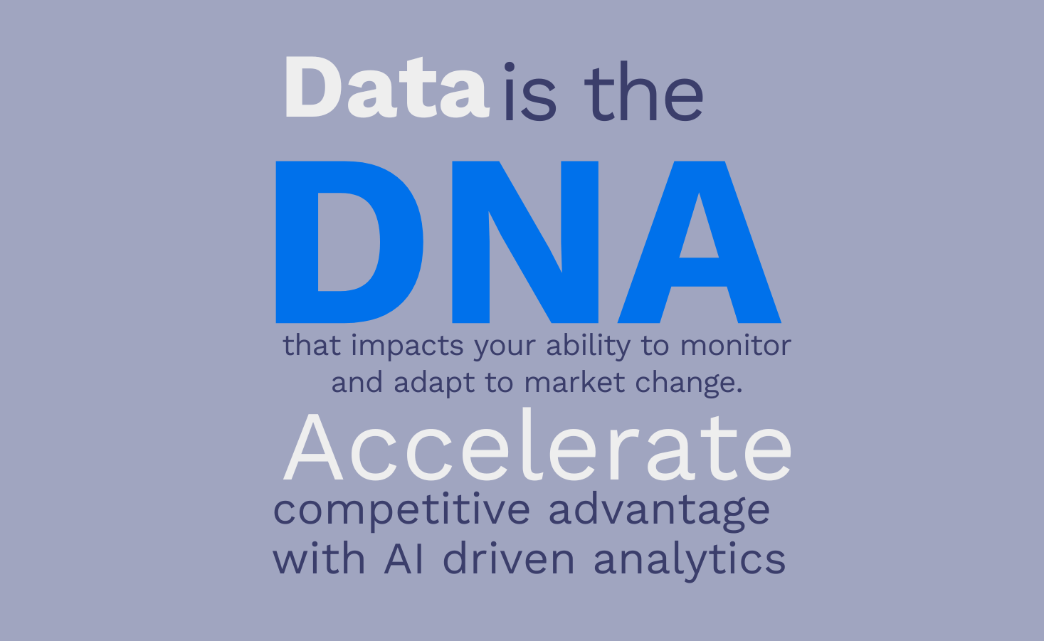 Data is the DNA that impacts your ability to monitor and adapt to market change